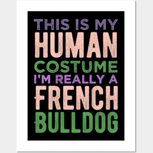 This Is My Human Costume I'm Really A French Bulldog Funny Posters and Art